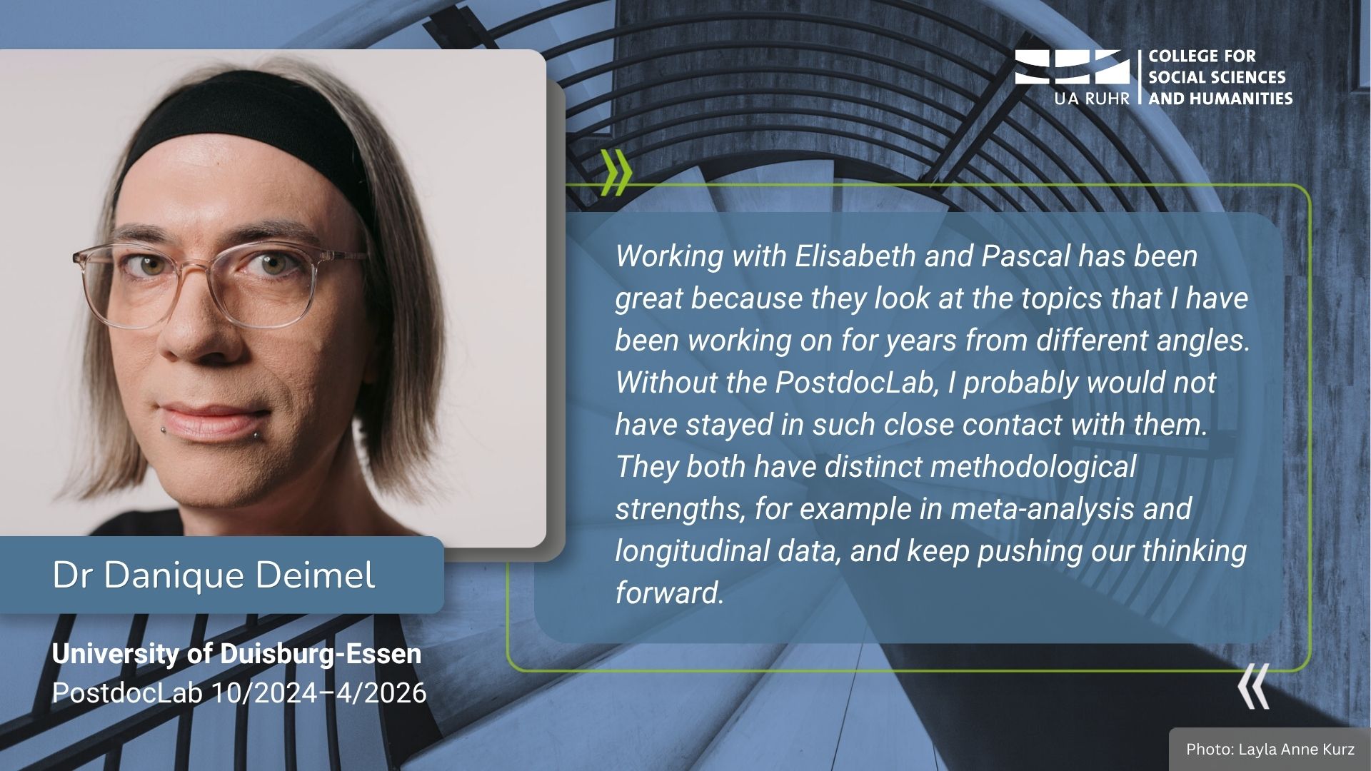 Portrait photo of Dr Danique Deimel with a quote from the interview: Working with Elisabeth and Pascal has been great because they look at the topics that I have been working on for years from different angles. Without the PostdocLab, I probably would not have stayed in such close contact with them. They both have distinct methodological strengths, for example in meta-analysis and longitudinal data, and keep pushing our thinking forward.